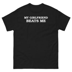 My Girlfriend Beats Me Tee - Black