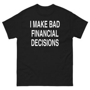 I Make Bad Financial Decisions Tee - Black