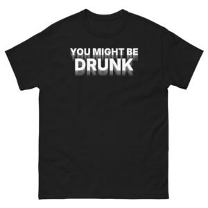 You Might Be Drunk Tee - Black