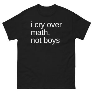 I Cry Over Math Not Boys Tee - Black