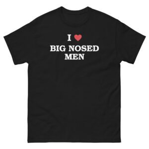 I Love Big Nosed Men Tee - Black