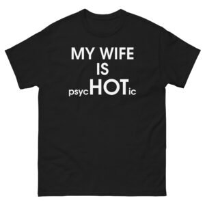 My Wife Is PsycHOTic Tee - Black