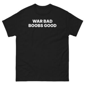 War Bad Boobs Good Tee - Black