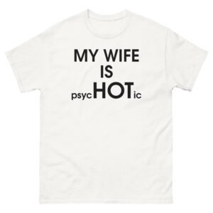 My Wife Is PsycHOTic Tee - White