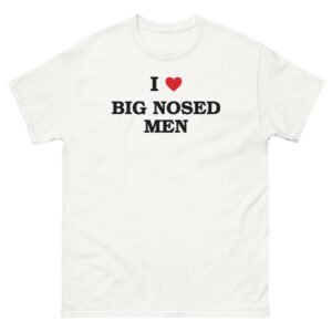 I Love Big Nosed Men Tee - White