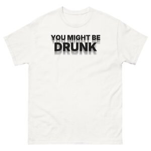 You Might Be Drunk Tee - White