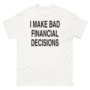 I Make Bad Financial Decisions Tee - White