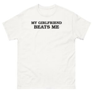 My Girlfriend Beats Me Tee - White