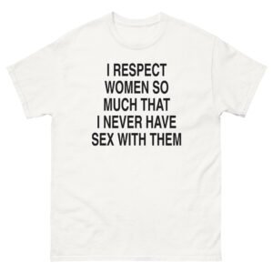 I Respect Women So Much Tee - White