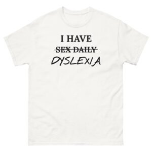 I Have Dyslexia Tee - White
