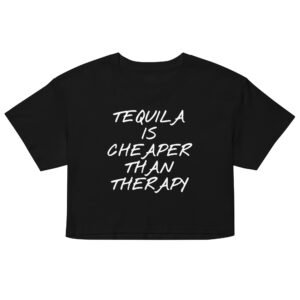 Tequila Is Cheaper Than Therapy Crop Top - Black