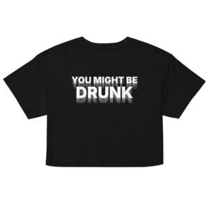 You Might Be Drunk Crop Top - Black