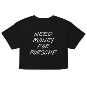 Need Money For Porsche Crop Top - Black