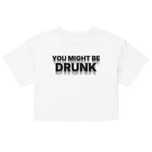 You Might Be Drunk Crop Top - White