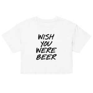 Wish You Were Beer Crop Top - White