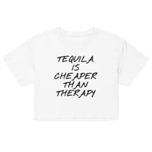 Tequila Is Cheaper Than Therapy Crop Top - White