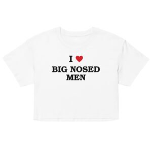 I Love Big Nosed Men Crop Top - White