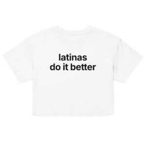 Latinas Do It Better Crop Top - White