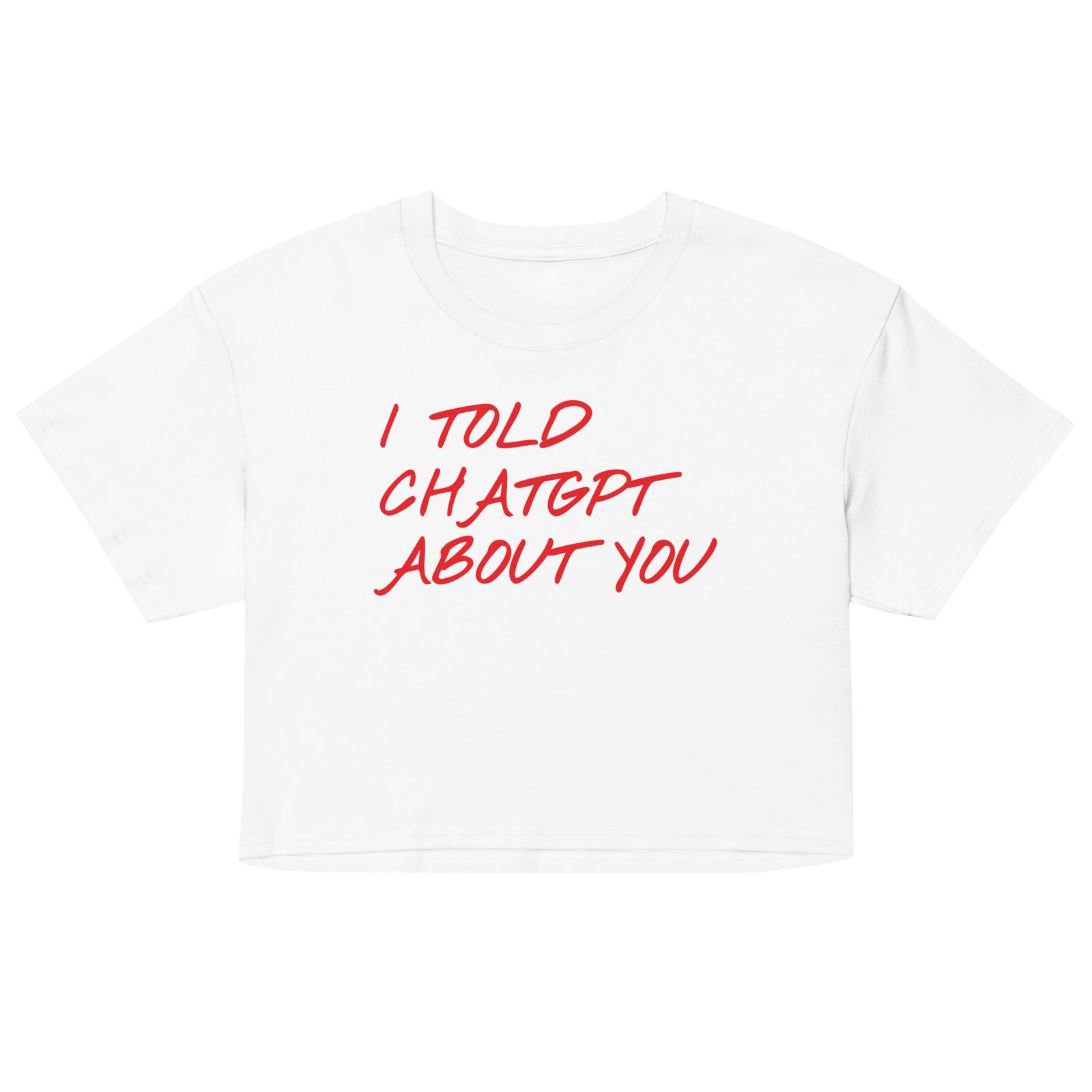 I Told ChatGPT About You Crop Top - White